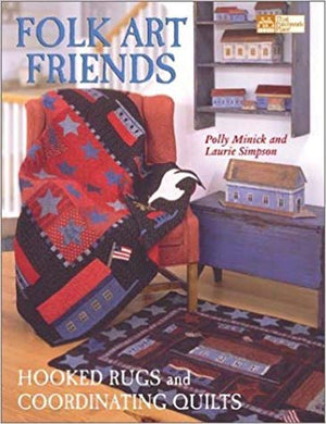 Folk Art Friends: Hooked Rugs and Coordinating Quilts (That Patchwork Place) by Polly Minick